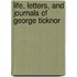 Life, Letters, And Journals Of George Ticknor