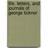 Life, Letters, And Journals Of George Ticknor door George Ticknor