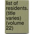 List of Residents. (Title Varies) (Volume 22)