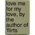 Love Me For My Love, By The Author Of 'Flirts