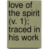 Love of the Spirit (V. 1); Traced in His Work by Robert Philip