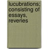 Lucubrations; Consisting Of Essays, Reveries door Richard Graves