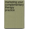 Marketing Your Complementary Therapy Practice door Steven A. Harold