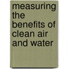 Measuring The Benefits Of Clean Air And Water by Professor Allen V. Kneese