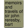 Memoirs And Travels Of Sir John Reresby, Bart door Sir John Reresby