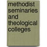 Methodist Seminaries and Theological Colleges by Not Available