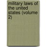 Military Laws of the United States (Volume 2) door United States