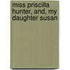 Miss Priscilla Hunter, And, My Daughter Susan by Pansy