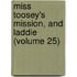 Miss Toosey's Mission, and Laddie (Volume 25)