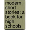 Modern Short Stories; A Book For High Schools door Frederick Houk Law