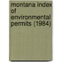 Montana Index of Environmental Permits (1984)