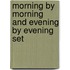 Morning By Morning And Evening By Evening Set