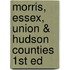 Morris, Essex, Union & Hudson Counties 1st Ed