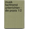 Musik fachfremd unterrichten - die Praxis 1/2 door Werner Freitag