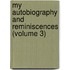 My Autobiography and Reminiscences (Volume 3)