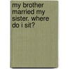 My Brother Married My Sister. Where Do I Sit? door Karl B. Daniel