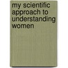 My Scientific Approach to Understanding Women door Robert Capsopoulos
