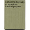 Nicknamed Groups of American Football Players by Not Available