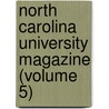 North Carolina University Magazine (Volume 5) by University University of North Carolina