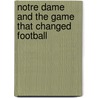 Notre Dame And The Game That Changed Football door William Keith Jackson