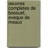 Oeuvres Completes De Bossuet, Eveque De Meaux door Nicholas Philibert Hmey D'Auberive