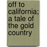 Off to California; A Tale of the Gold Country door Nancy Cobb