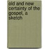 Old And New Certainty Of The Gospel, A Sketch