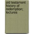 Old Testament History Of Redemption; Lectures