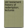 Old Testament History Of Redemption; Lectures door Franz Delitzsch