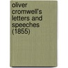 Oliver Cromwell's Letters And Speeches (1855) by Oliver Cromwell