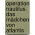 Operation Nautilus. Das Mädchen von Atlantis