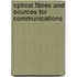 Optical Fibres and Sources for Communications