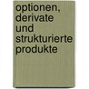 Optionen, Derivate und strukturierte Produkte door Marc Oliver Rieger