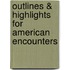 Outlines & Highlights For American Encounters