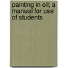 Painting In Oil; A Manual For Use Of Students door Mary Louise McLaughlin