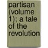 Partisan (Volume 1); A Tale Of The Revolution