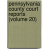 Pennsylvania County Court Reports (Volume 20) door General Books