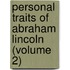 Personal Traits Of Abraham Lincoln (Volume 2)