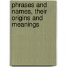 Phrases and Names, Their Origins and Meanings door Trench H. Johnson