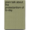 Plain Talk About The Protestantism Of To-Day. door Segur