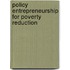 Policy Entrepreneurship for Poverty Reduction