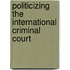 Politicizing the International Criminal Court
