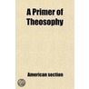Primer Of Theosophy; A Very Condensed Outline door American section