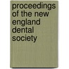 Proceedings Of The New England Dental Society door Onbekend