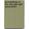 Proceedings Of The Ohio Gas Light Association by Ohio Gas Light Association