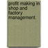 Profit Making in Shop and Factory Management.