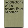 Recollections Of The Private Life Of Napoleon by Benjamin Constant