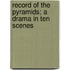 Record Of The Pyramids; A Drama In Ten Scenes