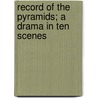 Record Of The Pyramids; A Drama In Ten Scenes door John Edmund Reade