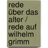 Rede über das Alter / Rede auf Wilhelm Grimm